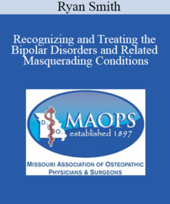 Ryan Smith - Recognizing and Treating the Bipolar Disorders and Related Masquerading Conditions