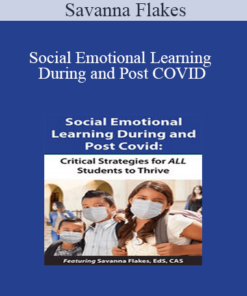 Savanna Flakes - Social Emotional Learning During and Post COVID: Critical Strategies for ALL Students to Thrive