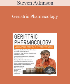 Steven Atkinson - Geriatric Pharmacology: Maximizing Safety & Effectiveness