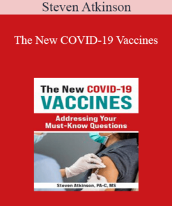 Steven Atkinson - The New COVID-19 Vaccines: Addressing Your Must-Know Questions