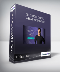 T. Harv Eker – Get Rich Doing What You Love
