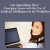 Tammy R. Bennett RItu Singh Got Algorithmic Bias Emerging Issues with the Use of Artificial Intelligence in the Workplace » Courses[GB]