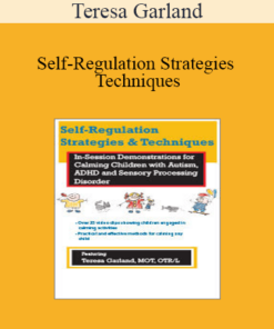 Teresa Garland - Self-Regulation Strategies & Techniques: In-Session Demonstrations for Calming Children with Autism