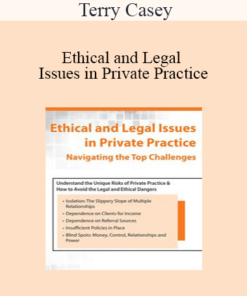 Terry Casey - Ethical and Legal Issues in Private Practice: Navigating the Top Challenges