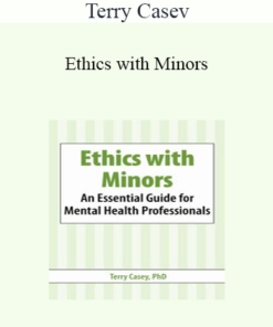 Terry Casey - Ethics with Minors: An Essential Guide for Mental Health Professionals