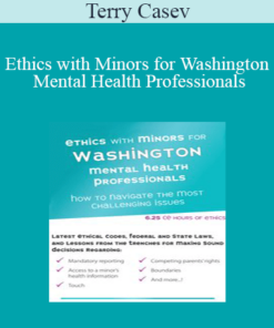 Terry Casey - Ethics with Minors for Washington Mental Health Professionals: How to Navigate the Most Challenging Issues