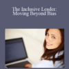 The Inclusive Leader Moving Beyond Bias » Courses[GB]