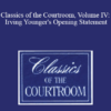 The Professional Education Group Classics of the Courtroom Volume IV Irving Youngers Opening Statement » Courses[GB]