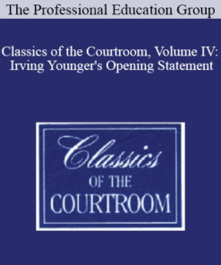 The Professional Education Group - Classics of the Courtroom, Volume IV: Irving Younger's Opening Statement