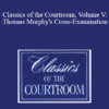 The Professional Education Group Classics of the Courtroom Volume V Thomas Murphys Cross Examination » Courses[GB]