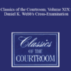 The Professional Education Group Classics of the Courtroom Volume XIX Daniel K. Webbs Cross Examination » Courses[GB]