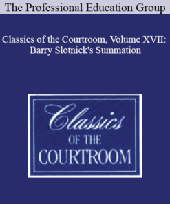 The Professional Education Group - Classics of the Courtroom, Volume XVII: Barry Slotnick's Summation
