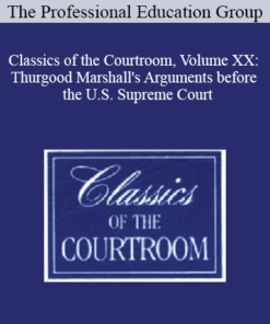 The Professional Education Group - Classics of the Courtroom, Volume XX: Thurgood Marshall's Arguments before the U.S. Supreme Court