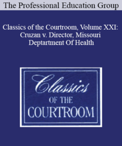 The Professional Education Group - Classics of the Courtroom, Volume XXI: Cruzan v. Director, Missouri Deptartment Of Health