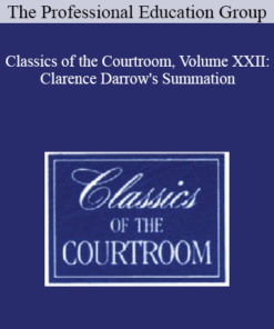 The Professional Education Group - Classics of the Courtroom, Volume XXII: Clarence Darrow's Summation