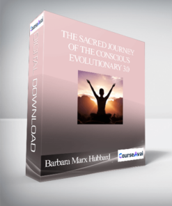 The Sacred Journey of the Conscious Evolutionary 3.0 With Barbara Marx Hubbard