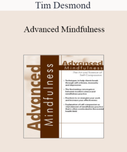 Tim Desmond - Advanced Mindfulness: The Art and Science of Self-Compassion