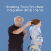 Tom Myers – Anatomy Trains Structural Integration ATSI 3 Series » Courses[GB]