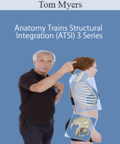 Tom Myers – Anatomy Trains Structural Integration (ATSI) 3 Series