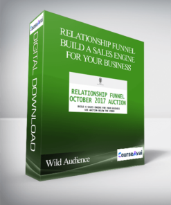 Wild Audience – Relationship Funnel – Build A Sales Engine For Your Business
