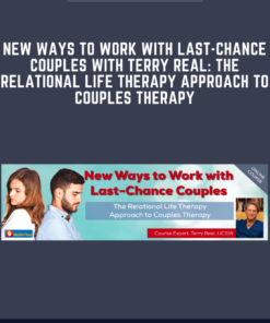 New Ways to Work with Last - Chance Couples with Terry Real: The Relational Life Therapy Approach to Couples Therapy  -  Terry Real