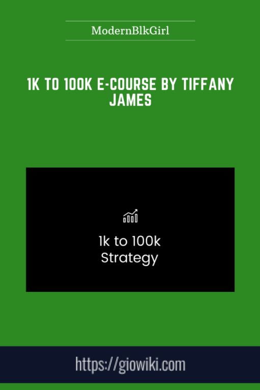 1K to 100K E - Course by Tiffany James  -  ModernBlkGirl