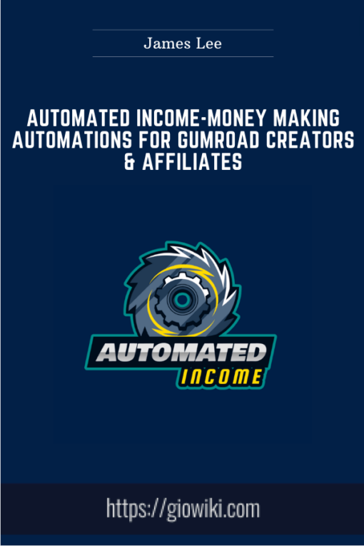 Automated Income - Money Making Automations for Gumroad Creators & Affiliates  -  James Lee