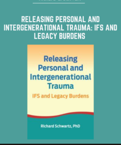 Releasing Personal and Intergenerational Trauma: IFS and Legacy Burdens - Richard C. Schwart