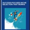 Success - Focused Niche Selection That Works  -  Shawna