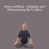Adam Mizner DiscoverMind Aligning and Harmonizing the Centers 250x343 1 » Courses[GB]