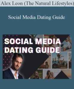 Alex Leon (The Natural Lifestyles) – Social Media Dating Guide
