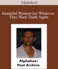 Alphahot1 – Beautiful Women Get Whatever They Want Think Again
