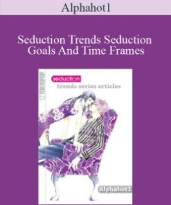 Alphahot1 – Seduction Trends Seduction Goals And Time Frames
