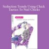 Alphahot1 – Seduction Trends Using Chick Tactics To Nail Chicks