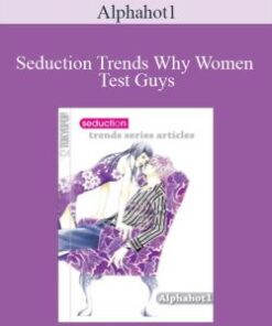 Alphahot1 – Seduction Trends Why Women Test Guys