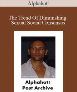 Alphahot1 – The Trend Of Diminishing Sexual Social Consensus