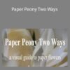 Amity Katharine Libby Paper Peony Two Ways 250x343 1 » Courses[GB]