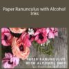 Amity Katharine Libby Paper Ranunculus with Alcohol Inks 250x343 1 » Courses[GB]