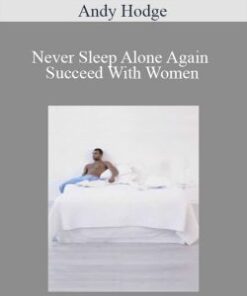 Andy Hodge – Never Sleep Alone Again Succeed With Women