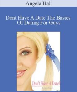 Angela Hall – Dont Have A Date The Basics Of Dating For Guys
