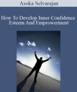 Asoka Selvarajan – How To Develop Inner Confidence Esteem And Emprowerment