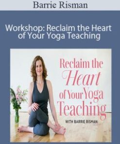 Barrie Risman – Workshop: Reclaim the Heart of Your Yoga Teaching