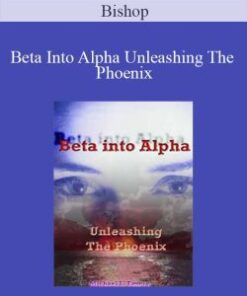 Bishop – Beta Into Alpha Unleashing The Phoenix