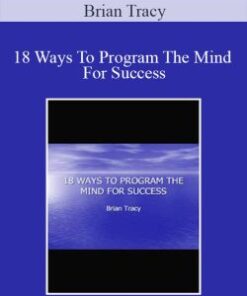Brian Tracy – 18 Ways To Program The Mind For Success
