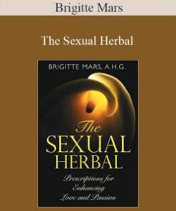 Brigitte Mars – The Sexual Herbal: Prescriptions for Enhancing Love and Passion