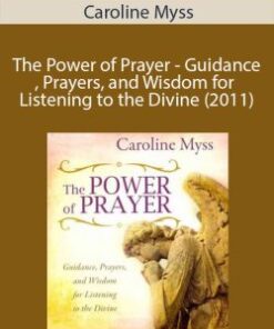 Caroline Myss – The Power of Prayer – Guidance, Prayers, and Wisdom for Listening to the Divine (2011)