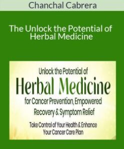Chanchal Cabrera – The Unlock the Potential of Herbal Medicine for Cancer Prevention, Empowered Recovery & Symptom Relief 2024