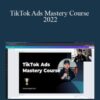 Chase Chappell – TikTok Ads Mastery Course 2022