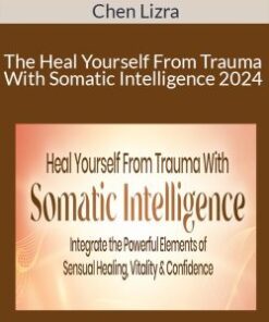 Chen Lizra – The Heal Yourself From Trauma With Somatic Intelligence 2024