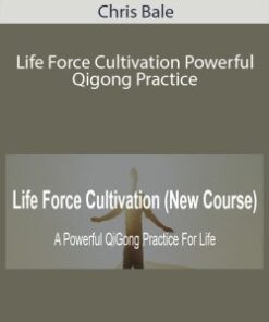 Chris Bale – Life Force Cultivation Powerful Qigong Practice